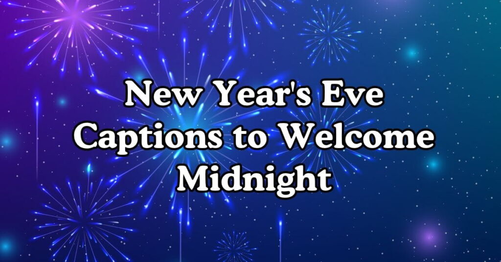 New Year's Eve Captions to Welcome Midnight